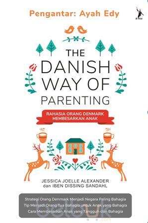 THE DANISH WAY OF PARENTING : RAHASIA ORANG DENMARK MEMBESARKAN ANAK