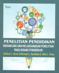 Penelitian Pendidikan ; Merancang Dan Melaksanakan Penelitian Pada Bidang Pendidikan