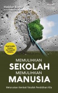 Memulihkan Sekolah Memulihkan Manusia; Meluruskan Kembali Falsafah Pendidikan Kita