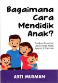 BAGAIMANA CARA MENDIDIK ANAK