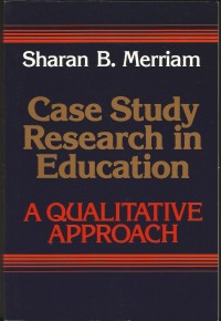 CASE STUDY RESEARCH IN EDUCATION : a qualitative approach