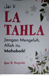 LA TAHLA JAGAN MENGELUH ALLAH MAHABAIK