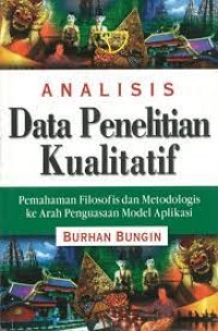 Analisis data penelitian kualitatif : pemahaman filosofis dan metodologis ke arah penguasaan model apllikasi
