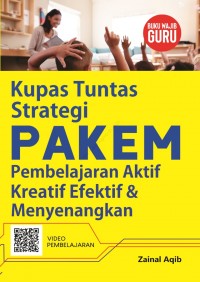 KUPAS TUNTAS STRATEGI PAKEM PEMBELAJARAN AKTIF KREATIF EFEKTIF & MENYENANGKAN