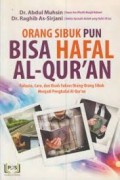 Orang Sibuk Pun Bisa Hafal Al-Qur'an; Rahasia, Cara, dan Kisah Orang-Orang Sibuk Menjadi Penghafal Al-Quran