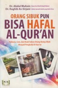 Orang Sibuk Pun Bisa Hafal Al-Qur'an; Rahasia, Cara, dan Kisah Orang-Orang Sibuk Menjadi Penghafal Al-Quran