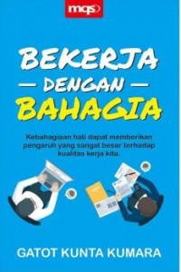 BEKERJA DENGAN BAHAGIA