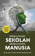 Memulihkan Sekolah Memulihkan Manusia; Meluruskan Kembali Falsafah Pendidikan Kita