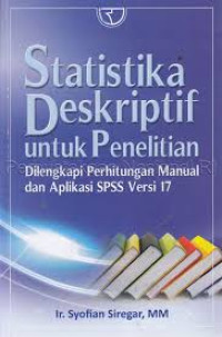STATISTIKA DESKRIPTIF UNTUK PENELITIAN DILENGKAPI PERHITUNGAN MANUAL DAN APLIKASI SPSS VERSI 17