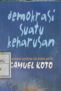 DEMOKRASI SUATU KEHARUSAN MENELUSURI PEMIKIRAN DAN PRAKSIS POLITIK SAMUEL KOTO