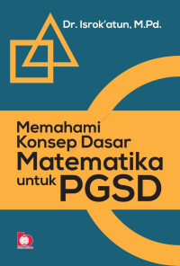 MEMAHAMI KOSEP DASAR MATEMATIKA UNTUK PGSD