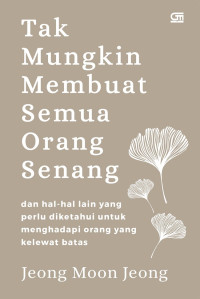 TAK MUNGKIN MEMBUAT SEMUA ORANG SENANG DAN HAL-HAL LAIN YANG PERLU DIKETAHUI UNTUK MENGHADAPI ORANG YANG KELEWATAN BATAS