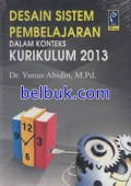 DESAIN SISTEM PEMBELAJARAN DALAM KONTEKS KURIKULUM 2013
