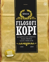 FILOSOFI KOPI ; Kumpulan Cerita Dan prosa Satu dekade