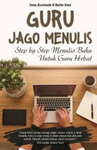 GURU JAGO MENULIS STEP BY STEP MENULIS BUKU UNTUK GURU HEBAT