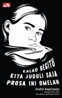 KALAU BEGITU KITA JUDULI SAJA PROSA INI OMELAN