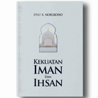 KEKUATAN IMAN DAN IHSAN