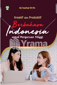Kreatif dan Produktif Berbahasa Indonesia untuk Perguruan Tinggi