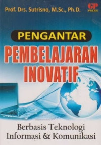 Pengantar Pembelajaran Inovatif ; Berbasis Tekonolgi, Informasi & Komunikasi