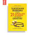 SUKSESKAN BISNISMU DENGAN 21 AMALAN SUNAH YANG TERBUKTI DASYAT
