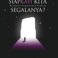 SIAPKAH KITA Mempertanggungjawabkan SEGALANYA?