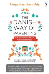 THE DANISH WAY OF PARENTING : RAHASIA ORANG DENMARK MEMBESARKAN ANAK