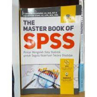 THE MASTER BOOK OF SPPS: Pintar Mengeloh Data Statisitk untuk Segala Keperluan Otodidak