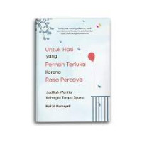 UNTUK HATI YANG PERNAH TERLUKA KARENA RASA PERCAYA