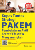 KUPAS TUNTAS STRATEGI PAKEM PEMBELAJARAN AKTIF KREATIF EFEKTIF & MENYENANGKAN