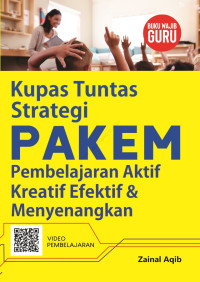 KUPAS TUNTAS STRATEGI PAKEM PEMBELAJARAN AKTIF KREATIF EFEKTIF & MENYENANGKAN