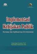 IMPLEMENTASI KEBIJAKAN PUBLIK KONSEP DAN APLIKASINYA DI INDONESIA