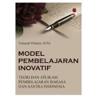 MODEL PEMBELAJARAN INOVATIF TEORI DAN APLIKASI PEMBELAJARAN BAHASA DAN SASTRA INDONESIA