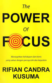 THE POWER OF FOCUS: Menargetkan kehidupan dan bisnis yang sukses dengan pervaya diri dan kepastian
