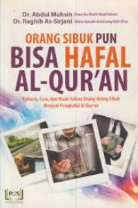Orang Sibuk Pun Bisa Hafal Al-Qur'an; Rahasia, Cara, dan Kisah Orang-Orang Sibuk Menjadi Penghafal Al-Quran