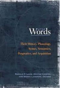 LITTLE WORD Their History, Phonology, Syntax, Semantics, Pragmatics, and Acquisition