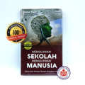 MEMULIHKAN SEKOLAH MEMULIHKAN MANUSIA : Meluruskan Kembali Falsafah Pendidikan Kita