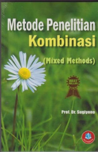 Metode Penelitian Kombinasi: Mixed Methods dengan 9 Desain